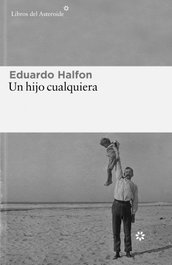 Un hijo cualquiera, Eduardo Halfon - LIBROS DEL ASTEROIDE