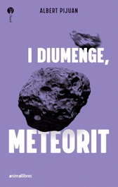 I diumenge, meteorit, Albert Pijuan - ANIMALLIBRES, S.L.