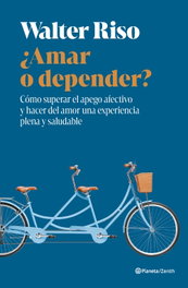 ¿Amar o depender?, Walter Riso - ZENITH