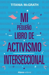 Mi pequeño libro de activismo interseccional, Titania McGrath - ALIANZA