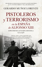 Pistoleros y terrorismo en la España de Alfonso XIII, Gerardo Muñoz Lorente - Almuzara Editorial