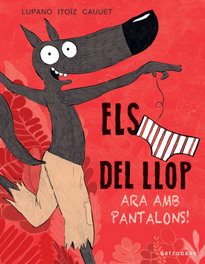 ASTRONAVE, Els Calçotets del Llop 5. Ara amb pantalons! - Wilfrid Lupano