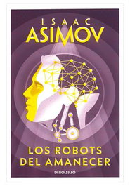 Los robots del amanecer, Isaac Asimov - Penguin Random House Grupo Editorial, S.A.U.