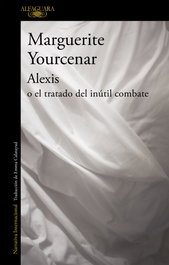 Alexis o el tratado del inútil combate, Marguerite Yourcenar - ALFAGUARA