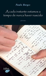 A CADA INSTANTE ESTAMOS A TEMPO DE NUNCA HAVER NASCIDO, Paulo Borges - ZEFIRO EDIÇOES