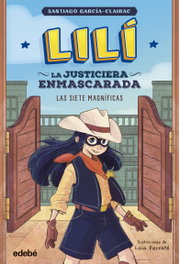 EDEBE, LILÍ, LA JUSTICIERA ENMASCARADA: Las siete magníficas, Santiago García Clairac