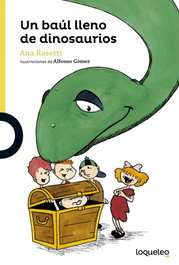 LOQUELEO, Un baúl lleno de dinosaurios - Ana Rosetti