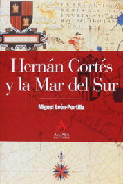Hernán Cortés y la mar del sur, Miguel León-Portilla - ALGABA EDICIONES