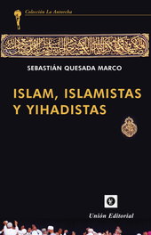 Islam, islamistas y yihadistas, Sebastian Quesada Marco - Union Editorial