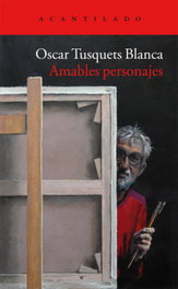 Amables personajes, Oscar Tusquets - ACANTILADO EDITORIAL