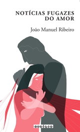 Noticias Fugazes do Amor, João Manuel Ribeiro - BUSILIS