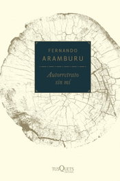 Autorretrato sin mí, Fernando Aramburu Irigoyen - Tusquets
