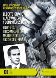 El beato Ignacio Aláez Vaquero y compañeros de Madrid, entre los 110 seminaristas mártires del siglo XX en España, María Victoria Hernández Rodríguez - ENCUENTRO