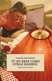 Tú no eres como otras madres, Angelika Schrobsdorff - ERRATA NATURAE