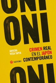 Oni.crimen real en el japon contemporaneo, Javiera Vega Tapia - SATORI EDICIONES