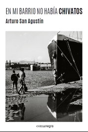 En mi barrio no había chivatos, Arturo San Agustín - COMANEGRA