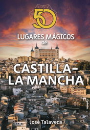 50 lugares mágicos de Castilla-La Mancha, José Talavera - CYDONIA EDICIONES, S.L.
