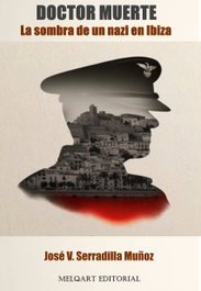 MELQART EDITORIAL, Doctor muerte: la sombra de un nazi en Ibiza, José V. Serradilla Muñoz - MELQART EDITORIAL