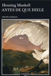 Antes de que hiele, Henning Mankell - TUSQUETS