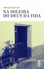 NA SOLEIRA DO DEUS DA VIDA. PREGARIAS E MATERIAIS, Manuel Regal Ledo - SEPT EDITORIAL