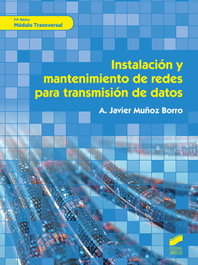 Instalacion y mantenimiento redes para transmision de datos, A. Javier Muñoz - SINTESIS EDITORIAL