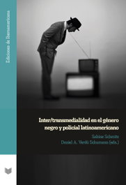 Inter-transmedialidad en el género negro y policial latinoamericano, Sabine Schmitz, Daniel A - IBEROAMERICANA - VERVUERT