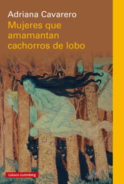 Mujeres que amamantan cachorros de lobo, Adriana Cavarero - GALAXIA GUTENBERG