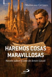 Haremos cosas maravillosas, Maximiliano Cattaneo - SAN PABLO EDITORIAL