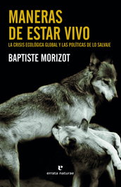 Maneras de estar vivo, Baptiste Morizot - ERRATA NATURAE