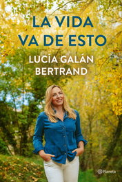 PLANETA, La vida va de esto, Lucía Galán Bertrand