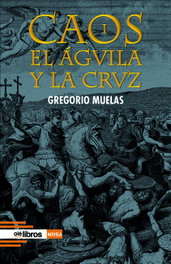 Caos I. El águila y la cruz, Gregorio Muelas Bermúdez - OLE LIBROS