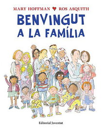 Benvingut a la família, Mary Hoffman / Ros Asquith - Editorial Joventut