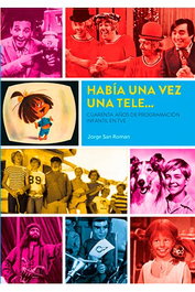 Habia Una Vez Una Tele... Cuarenta Años de Programacion Infantil En Tve