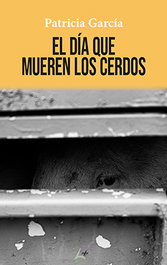 El día que mueren los cerdos, Patricia García - EDITORIAL MALUMA