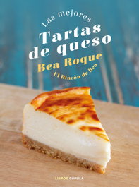 Las mejores tartas de queso, Bea Roque - LIBROS CUPULA