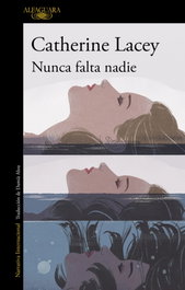 NUNCA FALTA NADIE, Catherine Lacey - ALFAGUARA