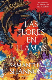 Las flores en llamas (precuela El priorato del naranjo), Samantha Shannon - ROCA EDITORIAL