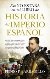 Eso no estaba en mi libro de Historia del Imperio español, Pedro F. Barbadillo - ALMUZARA EDITORIAL