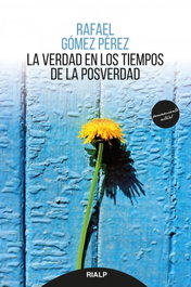 La verdad en los tiempos de la posverdad, Rafael Gómez Pérez - RIALP