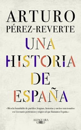 Una historia de España, Arturo Pérez-Reverte - ALFAGUARA