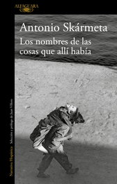 Los nombres de las cosas que allí había, Antonio Skármeta - ALFAGUARA