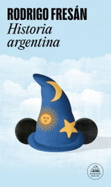 Historia argentina, Rodrigo Fresán - RANDOM HOUSE