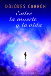 Entre la muerte y la vida, Dolores Cannon - OBELISCO EDICIONES