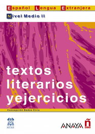 ANAYA, Textos literarios y ejercicios. Nivel Medio II