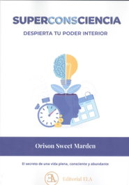 Superconsciencia, despierta tu poder interior, Orison Swett Marden - LIBRERIA ARGENTINA (ELA)