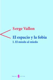 EL ESPACIO Y LA FOBIA. I.EL MIEDO AL MIEDO, Serge Vallon - DEL SERBAL