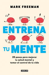 Entrena tu mente, Mark Freeman - AGUILAR