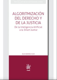 Algoritmización del Derecho y de la Justicia. De la Inteligencia Artificial a la Smart Justice, Silvia Barona Vilar - TIRANT LO BLANCH