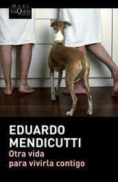 Otra vida para vivirla contigo, Edu Mendicutti - Tusquets