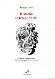 HISTÓRIAS DO TEMPO VOLÁTIL, Adelino Torres - EDIÇOES COLIBRI